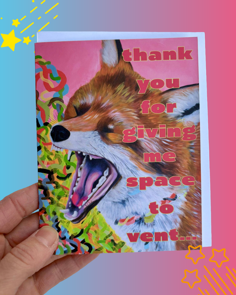 Thank You for Giving Me Space to Vent – Screaming Fox Art Greeting Card (Blank Inside)