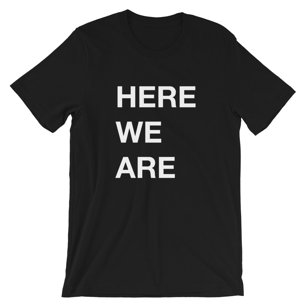 HERE WE ARE T-Shirt
